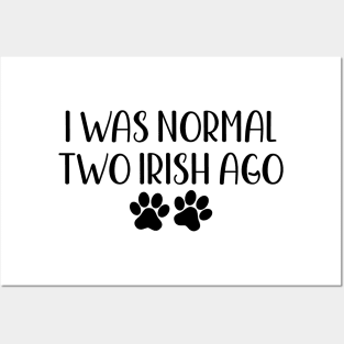 I was normal two irish ago - funny dog owner gift - funny irish Posters and Art